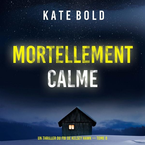 Produktbild: Mortellement calme (Un thriller du FBI de Kelsey Hawk &mdash;&nbsp;tome 8)