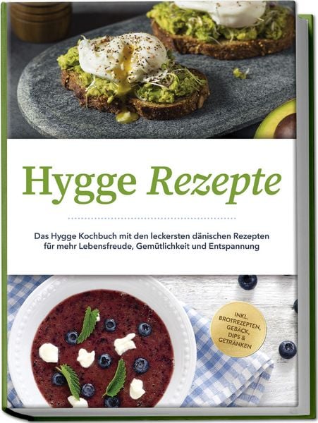 Produktbild: Hygge Rezepte: Das Hygge Kochbuch mit den leckersten d&auml;nischen Rezepten f&uuml;r mehr Lebensfreude, Gem&uuml;tlichkeit und Entspannung - inkl. Brotrezepten, Geb&auml;ck, Dips & Getr&auml;nken