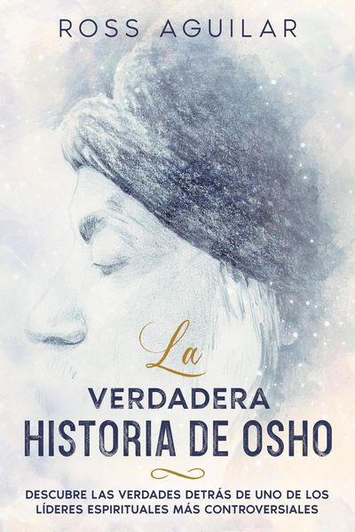 Produktbild: La Verdadera Historia de Osho: Descubre las Verdades Detr&aacute;s de uno de los L&iacute;deres Espirituales m&aacute;s Controversiales