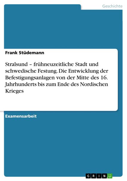 Produktbild: Stralsund - fr&uuml;hneuzeitliche Stadt und schwedische Festung. Die Entwicklung der Befestigungsanlagen von der Mitte des 16. Jahrhunderts bis zum Ende de