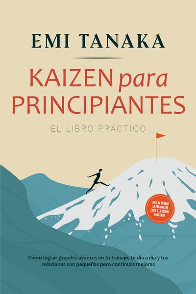 Produktbild: Kaizen para principiantes - El libro pr&aacute;ctico: C&oacute;mo lograr grandes avances en tu trabajo, tu d&iacute;a a d&iacute;a y tus relaciones con peque&ntilde;as pero continuas me