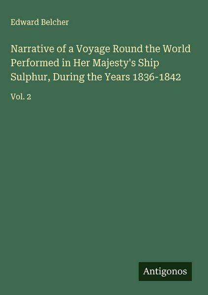Produktbild: Narrative of a Voyage Round the World Performed in Her Majesty's Ship Sulphur, During the Years 1836-1842