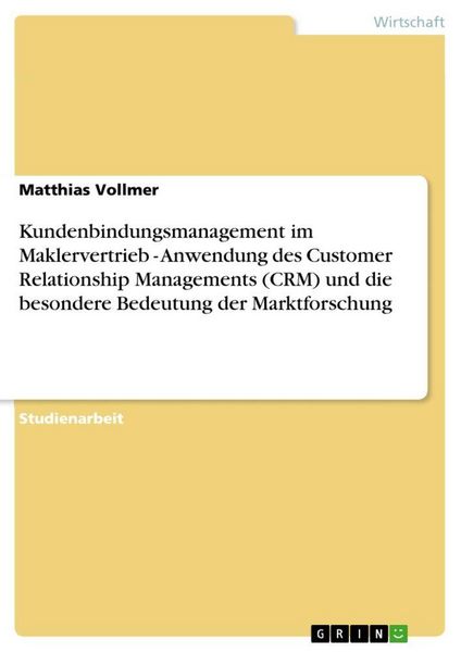 Produktbild: Kundenbindungsmanagement im Maklervertrieb - Anwendung des Customer Relationship Managements (CRM) und die besondere Bedeutung der Marktforschung