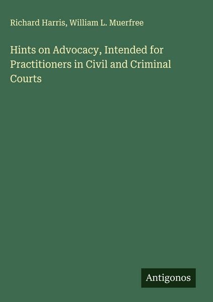 Produktbild: Hints on Advocacy, Intended for Practitioners in Civil and Criminal Courts