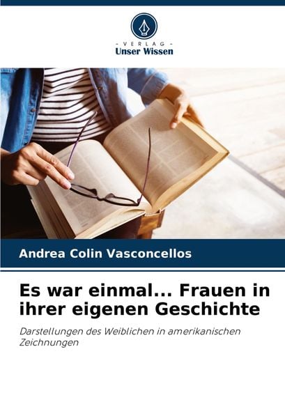 Es war einmal... Frauen in ihrer eigenen Geschichte, Taschenbuch von Andrea Colin Vasconcellos, Verlag Unser Wissen, 9786207940974
