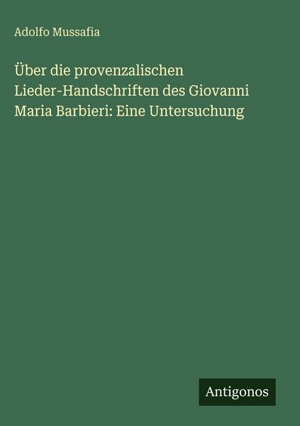 Produktbild: &Uuml;ber die provenzalischen Lieder-Handschriften des Giovanni Maria Barbieri: Eine Untersuchung
