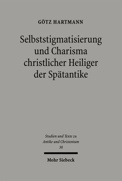 Produktbild: Selbststigmatisierung und Charisma christlicher Heiliger der Sp&auml;tantike