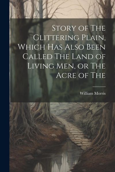 Produktbild: Story of The Glittering Plain, Which has Also Been Called The Land of Living men, or The Acre of The