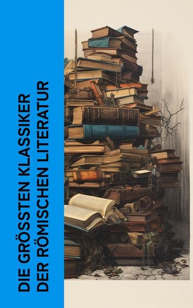 Produktbild: Die größten Klassiker der römischen Literatur
