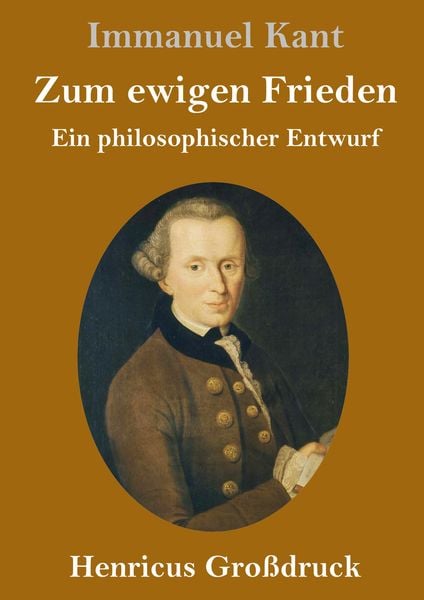 Zum ewigen Frieden (Großdruck), Gebundene Ausgabe von Immanuel Kant, Henricus - Edition Deutsche Klassik GmbH, Berlin, 9783847825586