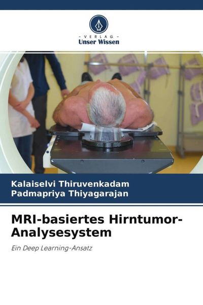 MRI-basiertes Hirntumor-Analysesystem, Taschenbuch von Kalaiselvi Thiruvenkadam , Padmapriya Thiyagarajan, Verlag Unser Wissen, 9786204507613