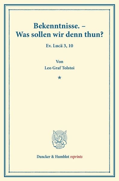 Bekenntnisse. – Was sollen wir denn thun?, Taschenbuch von Leo N. Tolstoi, Duncker & Humblot, 9783428170357