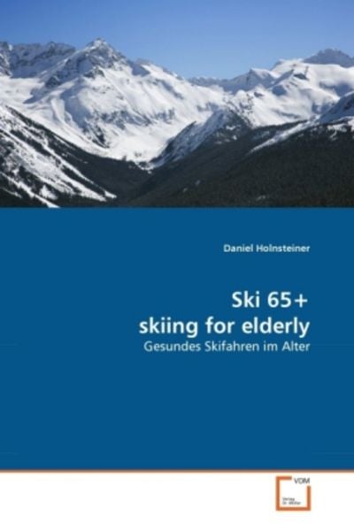 Holnsteiner, D: Ski 65+ skiing for elderly, Taschenbuch von Daniel Holnsteiner, VDM, 9783639313697