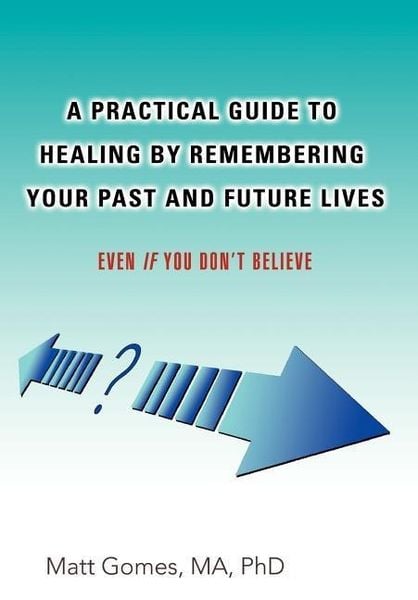 Produktbild: A Practical Guide to Healing by Remembering Your Past and Future Lives