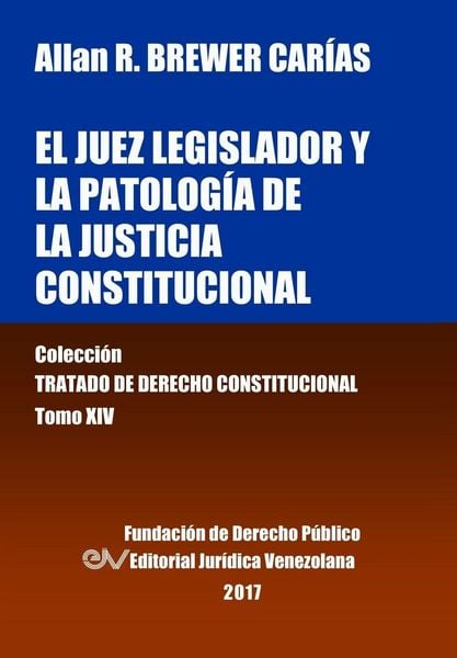 Produktbild: El juez legislador y la patolog&iacute;a de la justicia constitucional. Tomo XIV. Colecci&oacute;n Tratado de Derecho Constitucional