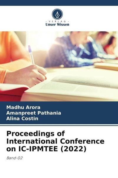 Proceedings of International Conference on IC-IPMTEE (2022), Taschenbuch von Madhu Arora , Amanpreet Pathania , Alina Costin, Verlag Unser Wissen,