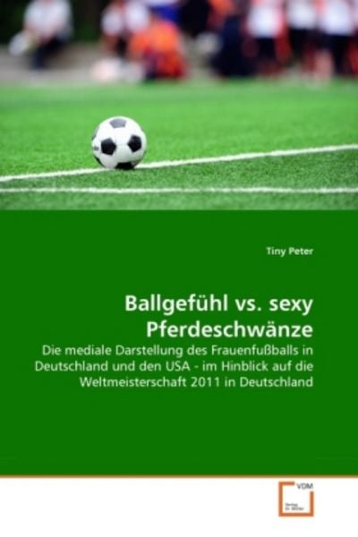 Peter, T: Ballgefühl vs. sexy Pferdeschwänze, Taschenbuch von Tiny Peter, VDM, 9783639348873