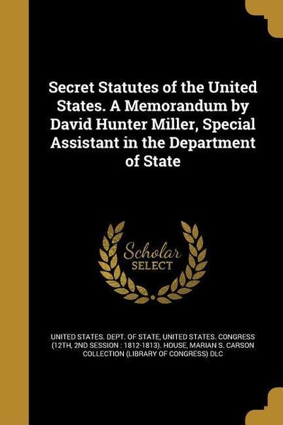 Produktbild: Secret Statutes of the United States. A Memorandum by David Hunter Miller, Special Assistant in the Department of State