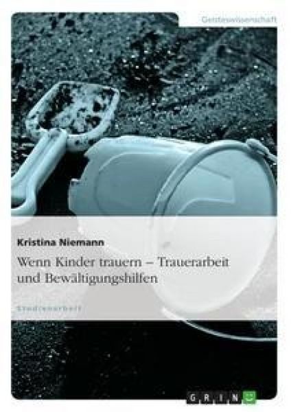 Wenn Kinder trauern - Trauerarbeit und Bewältigungshilfen, Taschenbuch von Kristina Niemann, GRIN, 9783638644518