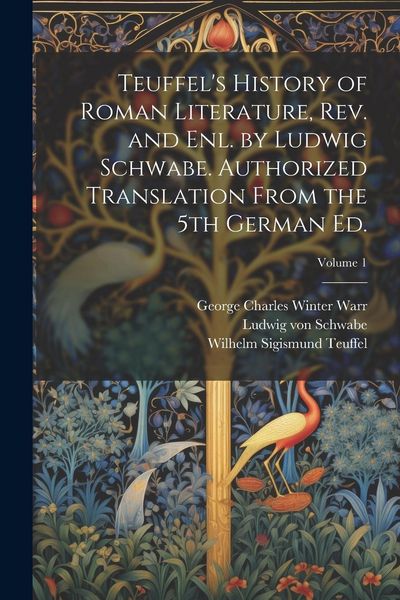 Produktbild: Teuffel's History of Roman Literature, rev. and enl. by Ludwig Schwabe. Authorized Translation From the 5th German ed.; Volume 1