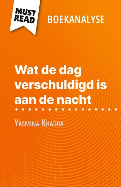 Produktbild: Wat de dag verschuldigd is aan de nacht van Yasmina Khadra (Boekanalyse)
