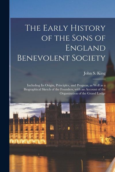 Produktbild: The Early History of the Sons of England Benevolent Society [microform]: Including Its Origin, Principles, and Progress, as Well as a Biographical Ske