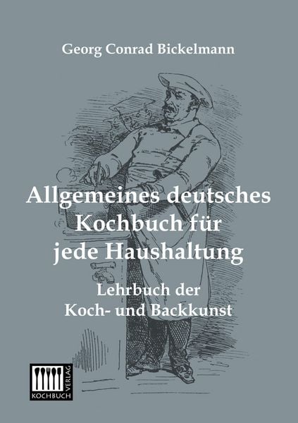 Allgemeines deutsches Kochbuch für jede Haushaltung, Taschenbuch von Georg Conrad Bickelmann, Kochbuch-Verlag, 9783944350516