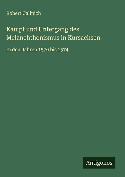Produktbild: Kampf und Untergang des Melanchthonismus in Kursachsen