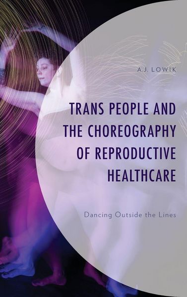 Produktbild: Trans People and the Choreography of Reproductive Healthcare