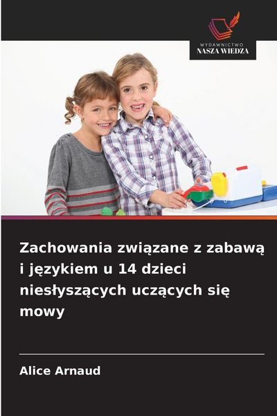 Produktbild: Zachowania zwi&iquest;zane z zabaw&iquest; i j&iquest;zykiem u 14 dzieci nies&iquest;ysz&iquest;cych ucz&iquest;cych si&iquest; mowy