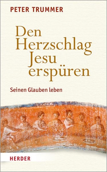 Den Herzschlag Jesu erspüren, Gebundene Ausgabe von Peter Trummer, Herder, 9783451390203