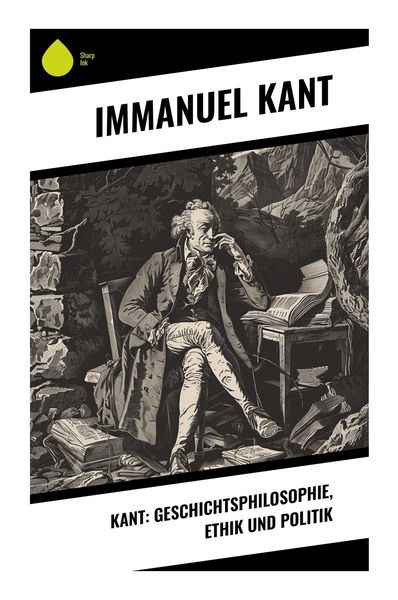 Produktbild: Kant: Geschichtsphilosophie, Ethik und Politik