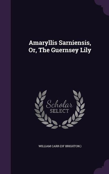 Produktbild: Amaryllis Sarniensis, Or, the Guernsey Lily