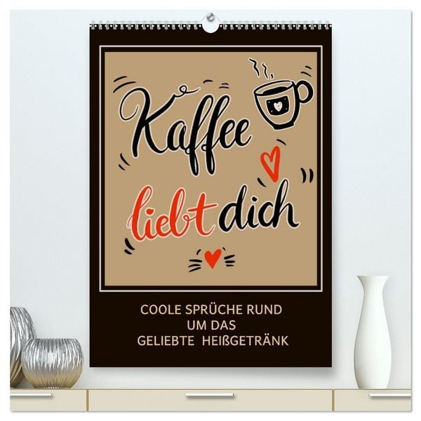 Kaffee liebt dich (hochwertiger Premium Wandkalender 2026 DIN A2 hoch), Kunstdruck in Hochglanz