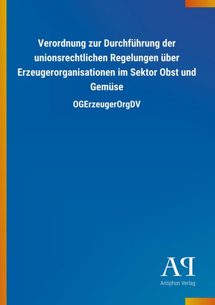 Produktbild: Verordnung zur Durchf&uuml;hrung der unionsrechtlichen Regelungen &uuml;ber Erzeugerorganisationen im Sektor Obst und Gem&uuml;se