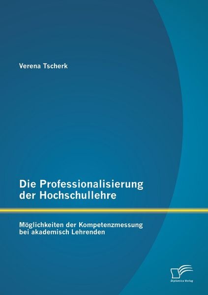 Produktbild: Die Professionalisierung der Hochschullehre: M&ouml;glichkeiten der Kompetenzmessung bei akademisch Lehrenden