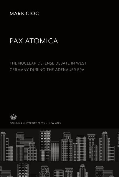 Produktbild: Pax Atomica: the Nuclear Defense Debate in West Germany During the Adenauer Era