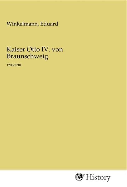 Kaiser Otto IV. von Braunschweig, Taschenbuch von , MV-History, 9783968729435