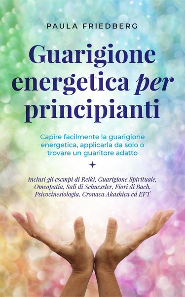 Produktbild: Curaci&oacute;n energ&eacute;tica para principiantes: Comprende f&aacute;cilmente la sanaci&oacute;n energ&eacute;tica, apl&iacute;cala t&uacute; mismo o encuentra un sanador adecuado - incl. los eje