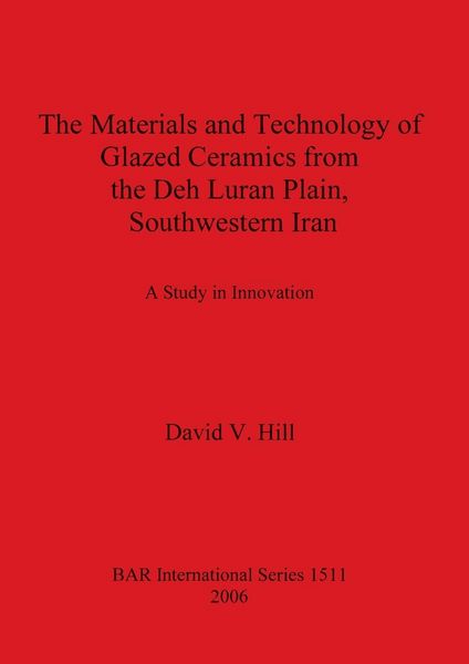 Produktbild: The Materials and Technology of Glazed Ceramics from the Deh Luran Plain, Southwestern Iran