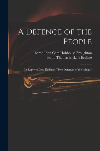 Produktbild: A Defence of the People: in Reply to Lord Erskine's "Two Defences of the Whigs."