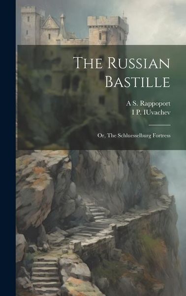 Produktbild: The Russian Bastille; or, The Schluesselburg Fortress