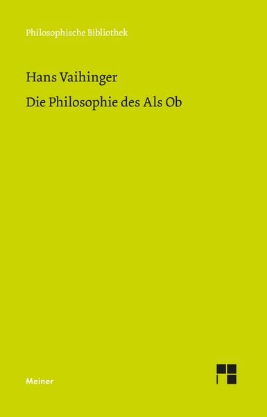 Die Philosophie des Als Ob, Gebundene Ausgabe von Hans Vaihinger, Meiner, F, 978-3-7873-5015-5