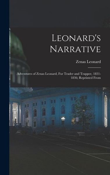 Produktbild: Leonard's Narrative: Adventures of Zenas Leonard, Fur Trader and Trapper, 1831-1836; Reprinted From