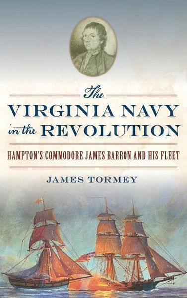 Produktbild: The Virginia Navy in the Revolution: Hampton's Commodore James Barron and His Fleet