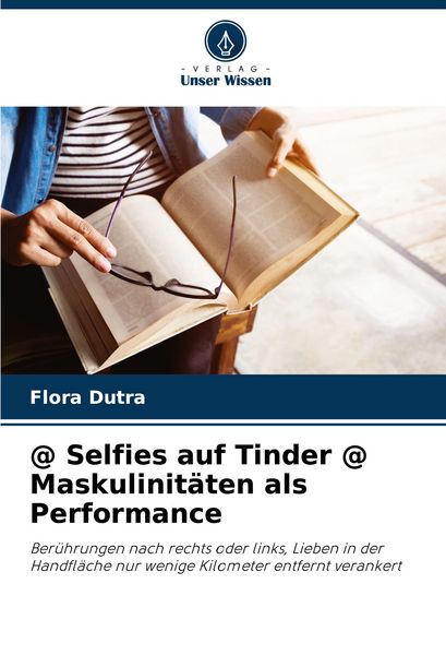 @ Selfies auf Tinder @ Maskulinitäten als Performance, Taschenbuch von Flora Dutra, Verlag Unser Wissen, 9786207195893