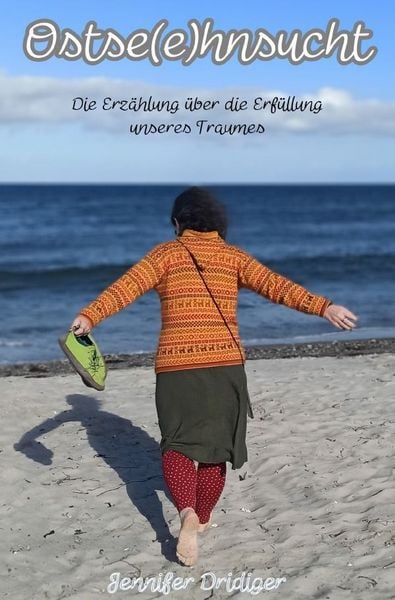 Produktbild: Ostse(e)hnsucht - Die Erz&auml;hlung &uuml;ber die Erf&uuml;llung unseres Traumes