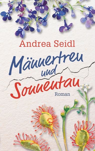 Männertreu und Sonnentau, Taschenbuch von Andrea Seidl, BoD – Books on Demand, 9783750485556