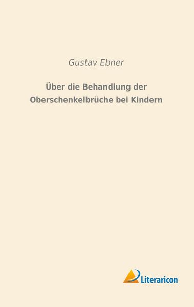Produktbild: &Uuml;ber die Behandlung der Oberschenkelbr&uuml;che bei Kindern