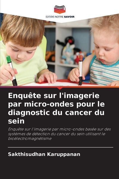Produktbild: Enqu&ecirc;te sur l'imagerie par micro-ondes pour le diagnostic du cancer du sein
